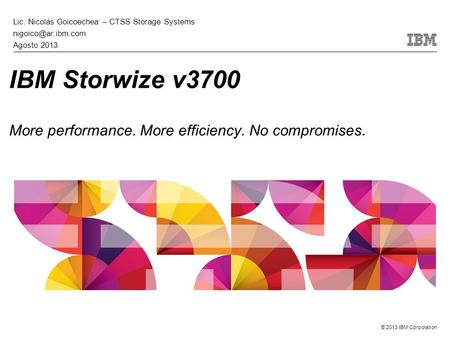 IBM Storwize v3700 More performance. More efficiency. No compromises.
