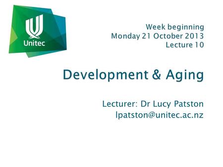 Week beginning Monday 21 October 2013 Lecture 10 Development & Aging