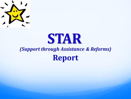 STAR (Support through Assistance & Reforms) Report.