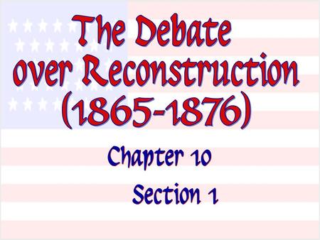 Chapter 10 Section 1 Chapter 10 Section 1. 13 th Amendment  Ratified in December, 1865. Neither slavery nor involuntary servitude, except as punishment.