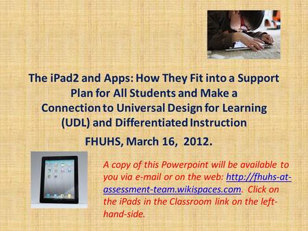 The iPad2 and Apps: How They Fit into a Support Plan for All Students and Make a Connection to Universal Design for Learning (UDL) and Differentiated Instruction.