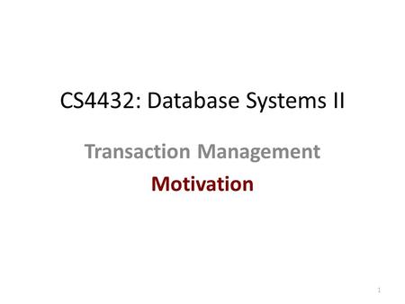 CS4432: Database Systems II Transaction Management Motivation 1.