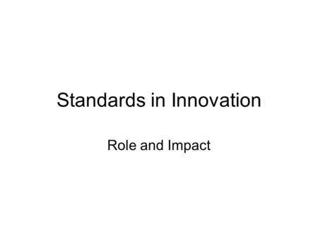 Standards in Innovation Role and Impact. Economic Principles.