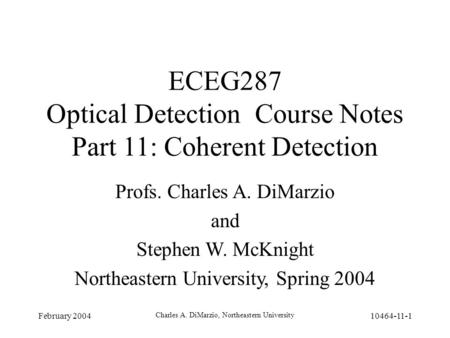 February 2004 Charles A. DiMarzio, Northeastern University 10464-11-1 ECEG287 Optical Detection Course Notes Part 11: Coherent Detection Profs. Charles.