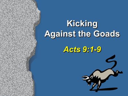 Kicking Against the Goads Acts 9:1-9. 2 “Believe and Pray” is not God’s Plan of Salvation Gospel is God’s power to save, Rom 1:16 Gospel can be understood,