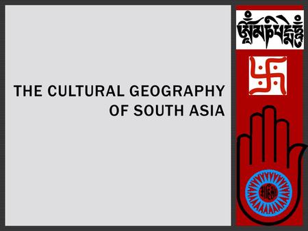 THE CULTURAL GEOGRAPHY OF SOUTH ASIA. POPULATION PATTERNS  22% of the world’s population live here  A rich, complex mix of cultures  Six major religions.