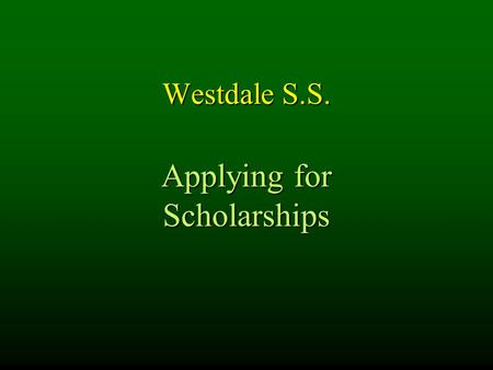 Westdale S.S. Applying for Scholarships. SOURCES OF SCHOLARSHIPS OUAC OUAC OCAS OCAS www.studentawards.com www.studentawards.com www.studentawards.com.