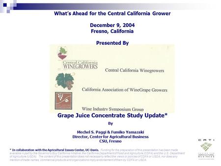 What’s Ahead for the Central California Grower December 9, 2004 Fresno, California Presented By By Mechel S. Paggi & Fumiko Yamazaki Director, Center for.