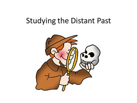Studying the Distant Past