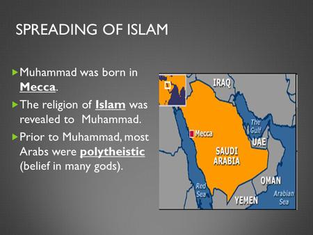 Spreading of Islam Muhammad was born in Mecca.