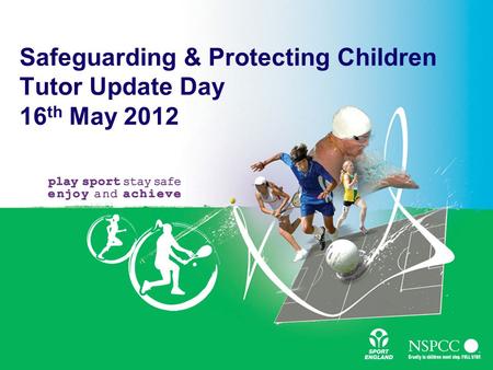 Safeguarding & Protecting Children Tutor Update Day 16 th May 2012.