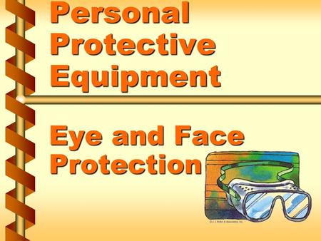 Personal Protective Equipment Eye and Face Protection.