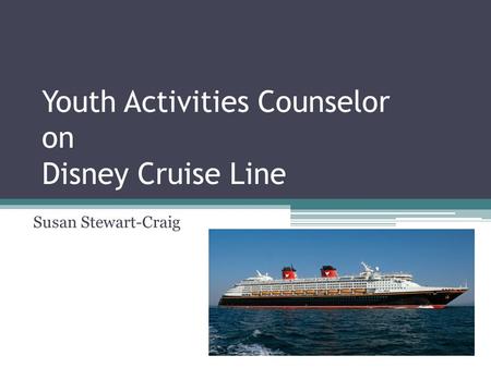 Youth Activities Counselor on Disney Cruise Line Susan Stewart-Craig.
