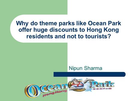 Why do theme parks like Ocean Park offer huge discounts to Hong Kong residents and not to tourists? Nipun Sharma.