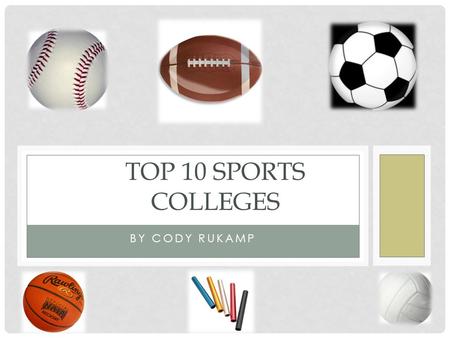 Top 10 Sports 	Colleges By Cody Rukamp.