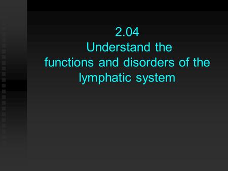 2.04 Understand the functions and disorders of the lymphatic system.
