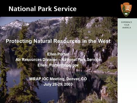 Protecting Natural Resources in the West Ellen Porter Air Resources Division – National Park Service WRAP IOC Meeting, Denver, CO.