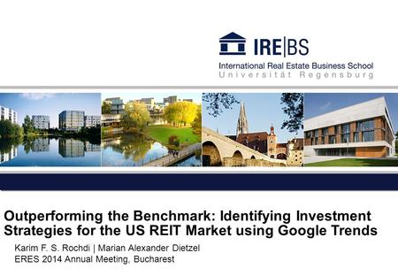 Outperforming the Benchmark: Identifying Investment Strategies for the US REIT Market using Google Trends Karim F. S. Rochdi | Marian Alexander Dietzel.