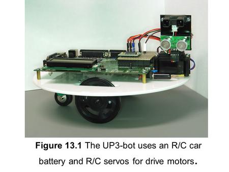 Figure 13.1 The UP3-bot uses an R/C car battery and R/C servos for drive motors.