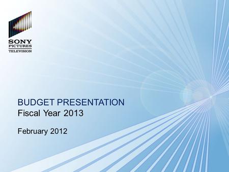 BUDGET PRESENTATION Fiscal Year 2013 February 2012.