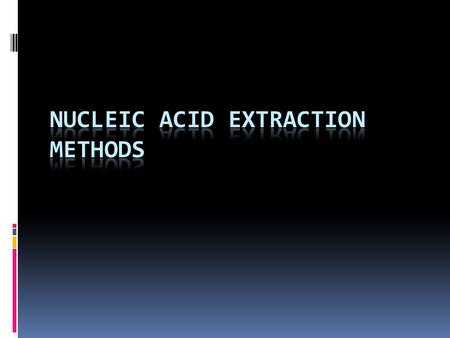 Purpose  To release nucleic acid from the cell for use in other procedures  Must be free from contamination with protein, carbohydrate, lipids or other.
