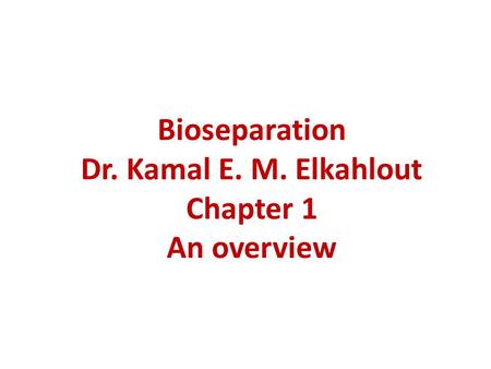 Bioseparation Dr. Kamal E. M. Elkahlout Chapter 1