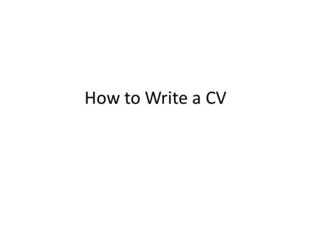 How to Write a CV.