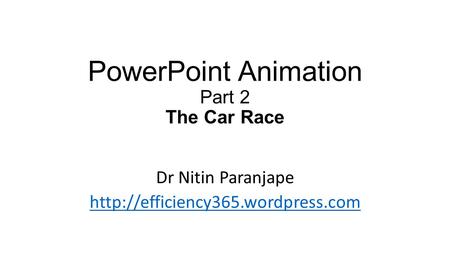 PowerPoint Animation Part 2 The Car Race Dr Nitin Paranjape