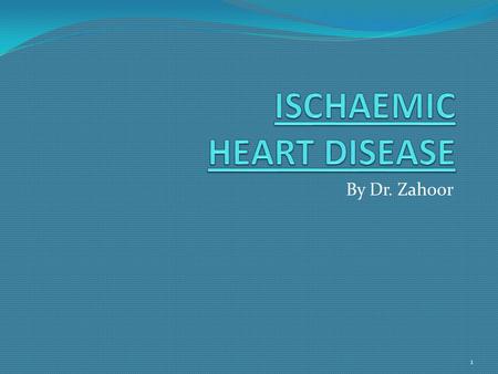 By Dr. Zahoor 1. ISCHAEMIC HEART DISEASE (IHD) Why myocardial ischaemia occurs?  Myocardial Ischaemia occurs when there is less supply of oxygen to the.