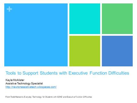 + Tools to Support Students with Executive Function Difficulties Kayla McAlister Assistive Technology Specialist
