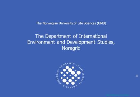 2111 2005  The Norwegian University of Life Sciences (UMB) The Department of International Environment and Development Studies,