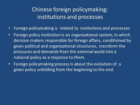 Chinese foreign policymaking: institutions and processes Foreign policymaking is related to institutions and processes Foreign policy institution is an.