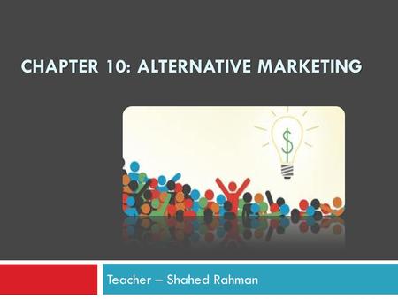 Chapter 10: Alternative Marketing