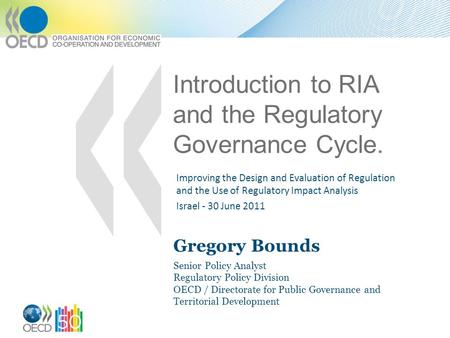 Introduction to RIA and the Regulatory Governance Cycle. Improving the Design and Evaluation of Regulation and the Use of Regulatory Impact Analysis Israel.