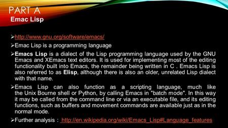 PART A Emac Lisp     Emac Lisp is a programming language  Emacs Lisp is a dialect.