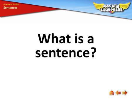 Grammar Toolkit Sentences What is a sentence?.