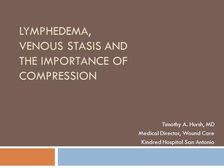 Lymphedema, Venous Stasis and the Importance of Compression