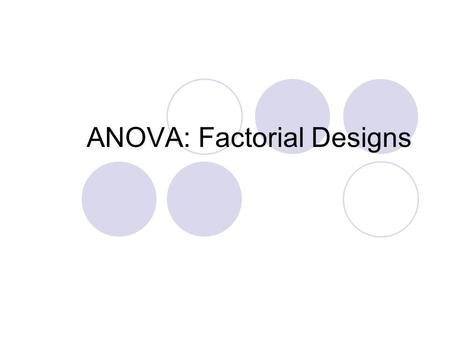 ANOVA: Factorial Designs. Experimental Design Choosing the appropriate statistic or design involves an understanding of  The number of independent variables.