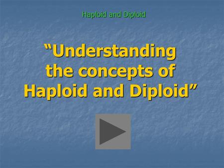 “Understanding the concepts of Haploid and Diploid”