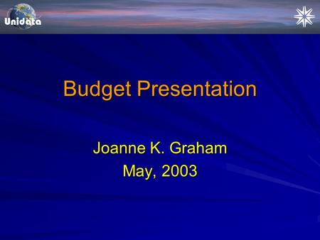 Budget Presentation Joanne K. Graham May, 2003. Outline  FY03 Complete Budget Picture  FY03 Funding and Expenditures  NSFCore 1999-2003  Budget vs.