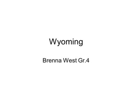 Wyoming Brenna West Gr.4. ‘The Cowboy State’ Also called the Equality State, Wyoming probably has more true working cowboys today then any other state.