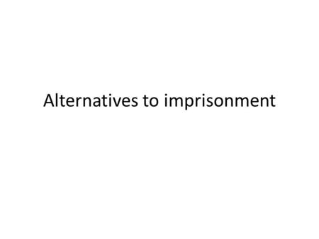 Alternatives to imprisonment