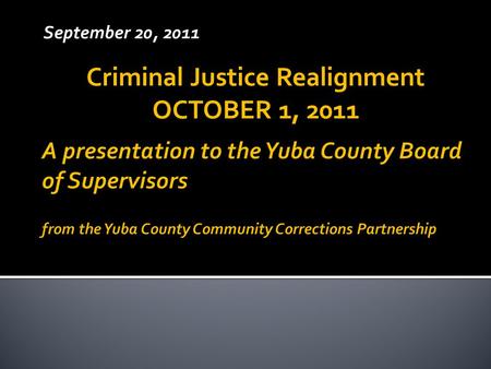 September 20, 2011 Criminal Justice Realignment OCTOBER 1, 2011.