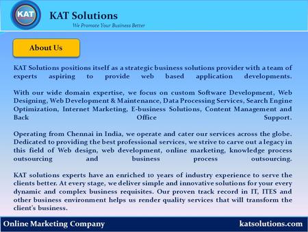 katsolutions.com KAT Solutions Online Marketing Company We Promote Your Business Better KAT Solutions positions itself as a strategic business solutions.
