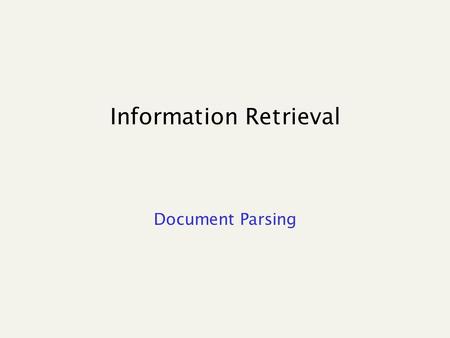 Information Retrieval Document Parsing. Basic indexing pipeline Tokenizer Token stream. Friends RomansCountrymen Linguistic modules Modified tokens. friend.