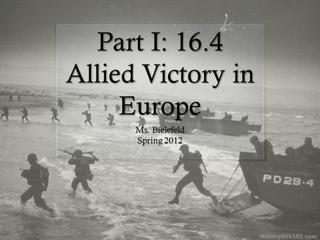 Part I: 16.4 Allied Victory in Europe Ms. Bielefeld Spring 2012.