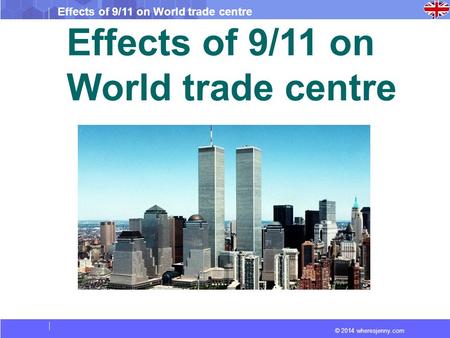 Effects of 9/11 on World trade centre © 2014 wheresjenny.com Effects of 9/11 on World trade centre.