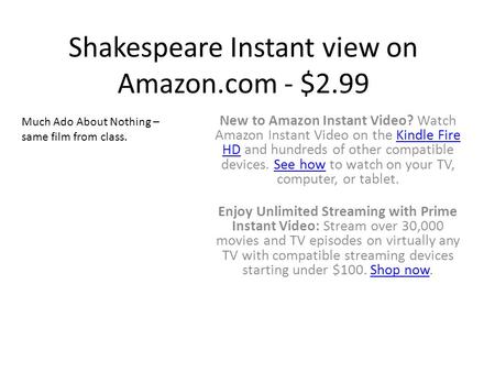 Shakespeare Instant view on Amazon.com - $2.99 New to Amazon Instant Video? Watch Amazon Instant Video on the Kindle Fire HD and hundreds of other compatible.
