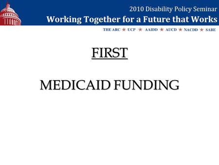 FIRST MEDICAID FUNDING. FMAP Extension FMAP – Federal Share of Medicaid Spending State budget deficits due to economic recession Medicaid program hit.