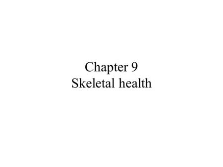 Chapter 9 Skeletal health. Chapter overview Introduction Biology of bone Osteoporosis: definition, prevalence and consequences Physical activity and bone.